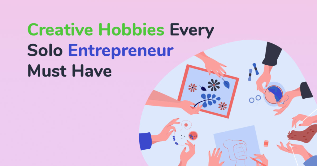 Creative Hobbies for Solo Entrepreneur