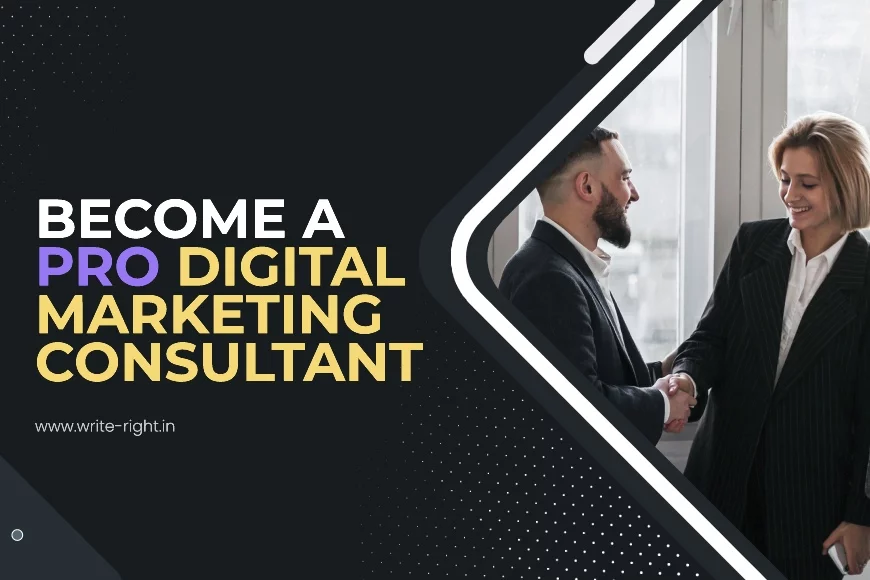 How to Become a Pro Digital Marketing Consultant