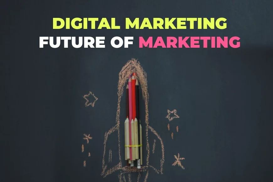 Why Digital Marketing is the Future of Marketing?