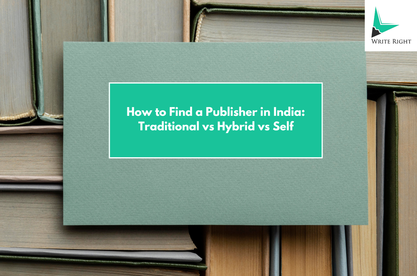 How to Find a Publisher in India Traditional vs Hybrid vs Self.